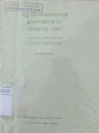 The transmission of knowledge in medieval Cairo : a social history of Islamic education