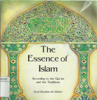 The essence of Islam: according to the qur'an and the traditions