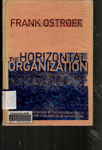 The Horizontal Organization: What the Organization of the Future Looks Like and How It Delivers Value to Customers