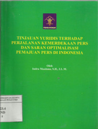 Tinjuan yuridis terhadap perjalanan kemerdekaan pers dan saran optimalisasi pemajuan pers di Indonesia