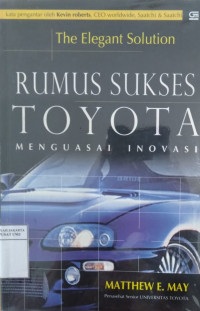 The elegant solution: rumus sukses Toyota menguasai inovasi