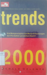 Trends 2000 : kiat memeprsiapkan dan menarik keuntungan dari perubahan-perubahan abad 21