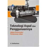 Teknologi aspal dan penggunaannya : dalam konstruksi perkerasan jalan