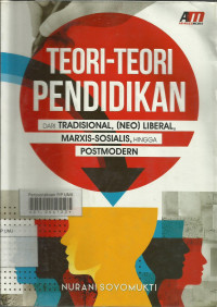 Teori-teori pendidikan dari tradisional,(neo)liberal,marxis-sosialis, hingga postmodern
