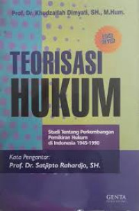 Teorisasi Hukum: Studi Tentang Perkembangan Pemikiran Hukum di Indonesia 1945-1990