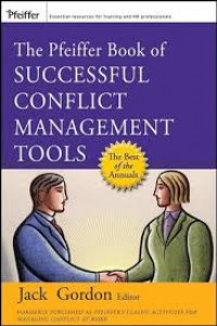 The Pfeiffer book of successful conflict management tools : the most enduring, effective, and valuable training activities for managing workplace conflict