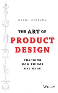 The art of product design : changing the way companies that make things work