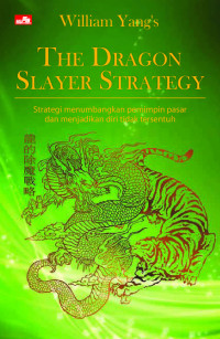 The dragon slayer strategy: strategi menumbangkan pemimpin pasar dan menjadikan diri tidak tersentuh