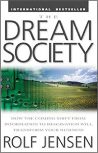 The dream society : how the coming shift from information to imagination will transform your business