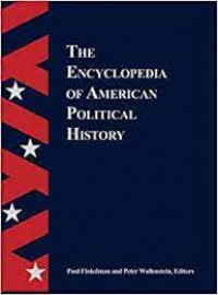 The encyclopedia of American political history