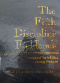 The fifth discipline fieldbook: strategies and tools for building a learning organization