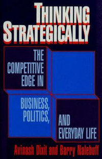 Thinking strategically : the competitive edge in business, politics, and everyday life