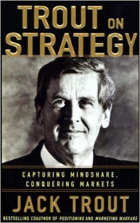 Trout on strategy : capturing mindshare, conquering markets