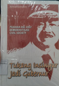 Tukang insinyur jadi gubernur: Pilkada DKI 2007, demokratisasi dan civil society