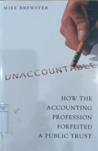 Unaccountable: how the accounting profession forfeited a public trust
