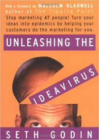 Unleashing the ideavirus ; stop marketing at people! turn your ideas into epidemics by helping your customers do the marketing for you