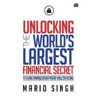 Unlocking the world's largest financial secret : 12 kunci menguasai pasar valuta asing (forex)