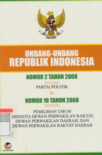 Undang-undang RI nomor 2 tahun 2008 tentang partai politik dan nomor 10 tahun 2008 tentang pemilihan umum anggota Dewan Perwakilan Rakyat, Dewan Perwakilan Daerah dan Dewan Perwakilan Rakyat Daerah.