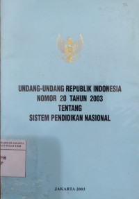 Undang-undang Republik Indonesia nomor 20 tahun 2003 tentang Sistem Pendidikan Nasional