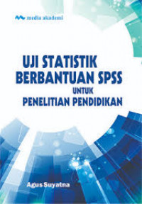 Uji Statistik Berbantuan SPSS Untuk Penelitian Pendidikan