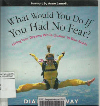 What would you do if you had no fear? living your dreams while quakin' in your boots