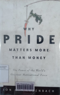 Why pride matters more than money : the power of the world's greatest motivational force