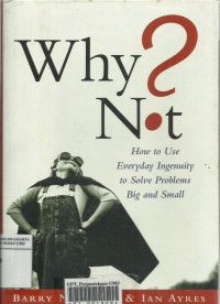 Why not?: how to use everyday ingenuity to solve problems big and small