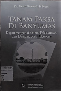 Tanam Paksa Di Banyumas; Kajian Mengenai Sistem, Pelaksanaan dan Dampak Sosial Ekonomi