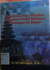 Koordinasi dan interaksi kebijakan fiskal-moneter; Tantangan ke depan