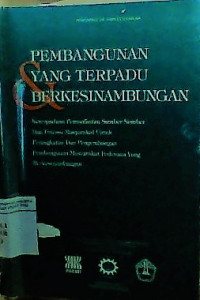 Pembangunan yang terpadu & berkesinambungan:Keterpaduan pemanfaatan sumber-sumber dan potensi masyarakat untuk peningkatkan dan pengembangan pembangunan masyarakat pedesaan yang berkesinambungan