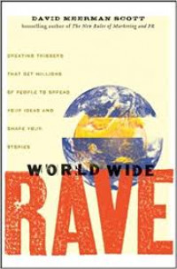 World wide rave : creating triggers that get millions of people to spread your ideas and share your stories