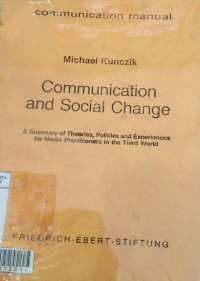 Communication and social change: a summary of theories, policies and experiences for media practitioners in the third world