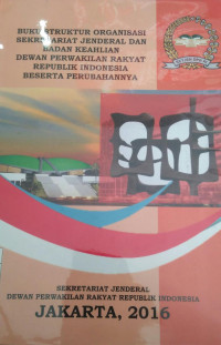 Buku struktur organisasi Sekretariat Jenderal dan Badan Keahlian Dewan Perwakilan Rakyat Republik Indonesia beserta perubahannya