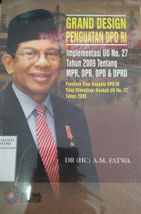 Grand design penguatan DPD RI: inplementasi UU No. 27 tahun 2009 tentang MPR, DPR, DPD & DPRD