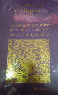 Community development: creating community alternatives--vision, analysis and practice