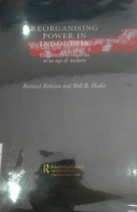 Reorganising power in Indonesia: the politics of oligarchy in an age of markets