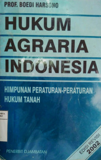 Hukum agraria Indonesia: himpunan peraturan-peraturan hukum tanah