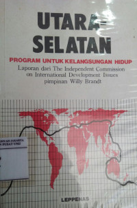 Utara-Selatan: program untuk kelangsungan hidup: laporan dari the Independent Commission on International Development Issues pimpinan Willy Brandt