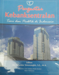 Pengantar kebanksentralan: teori dan praktik di Indonesia