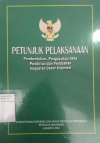 Petunjuk pelaksanaan pembentukan, pengesahan akta pendirian dan perubahan anggaran dasar koperasi