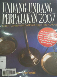 Undang-Undang Perpajakan 2007: ketentuan umum dan tata cara perpajakan