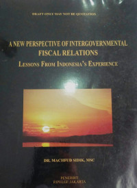 A new perspective of intergovernmental fiscal relations: lessons from Indonesia's experience: draft only may not be quotation