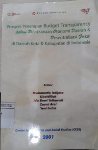 Prospek penerapan budget transparency dalam pelaksanaan otonomi daerah & desentralisasi fiskal di daerah kota & kabupaten di Indonesia