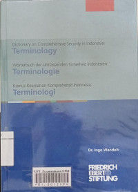 Dictionary on comprehensive security in Indonesia : terminology = Wörterbuch der umfassenden sicherheit Indonesien : terminologie = Kamus keamanan komprehensif Indonesia : terminologi