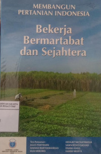 Membangun pertanian Indonesia bekerja bermartabat dan sejahtera