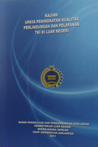 Kajian upaya peningkatan kualitas perlindungan dan pelayanan tenaga kerja indonesia di luar negeri