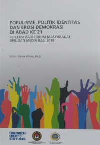 Populisme, politik identitas dan erosi demokrasi di abad ke 21 : refleksi dari forum masyarakat sipil dan media 2018