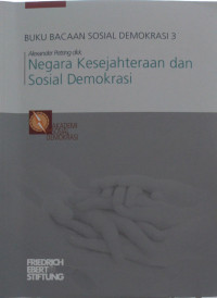 Buku bacaan sosial demokrasi 3 : negara kesejahteraan dan sosial demokrasi