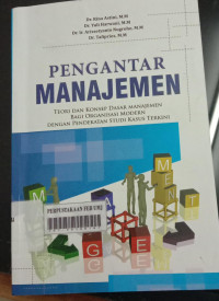 Pengantar manajemen : teori dan konsep dasar manajemen bagi organisasi modern dengan pendekatan studi kasus terkini