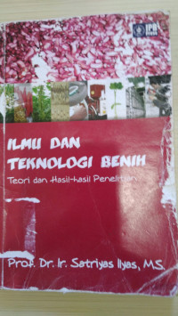 Ilmu dan teknologi benih : teori dan hasil-hasil penelitian